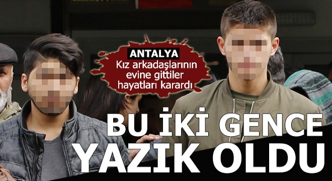 Kız arkadaşlarının annesi eve çağırdı, sonuç felaket