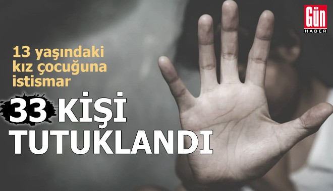 Kız çocuğuna istismar: 33 tutuklama