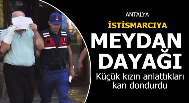 Kız çocuğuna istismarda bulunan kişiye meydan dayağı