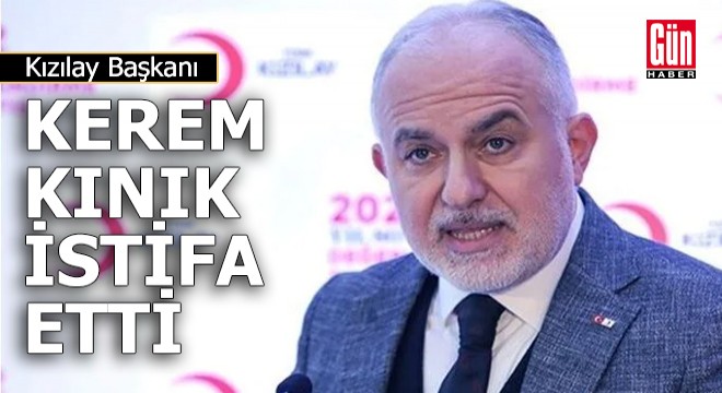 Kızılay Başkanı Kerem Kınık istifa etti