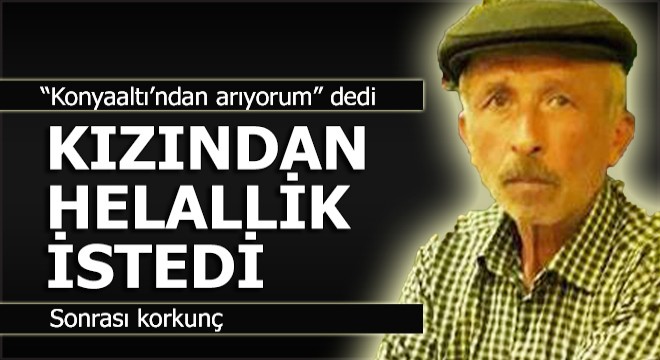 Kızından helallik istedi ve…