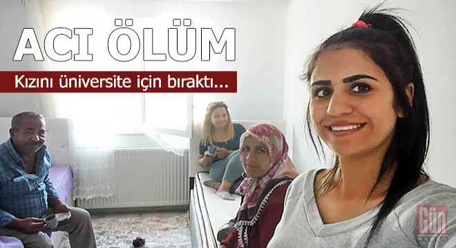 Kızını üniversite için bıraktı, dönüşte öldü