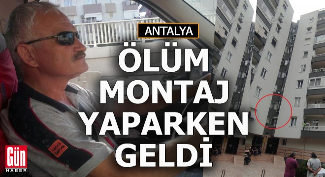 Klima montajı esnasında fenalaşıp öldü