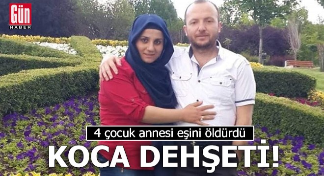 Koca dehşeti! 4 çocuk annesi eşini öldürdü