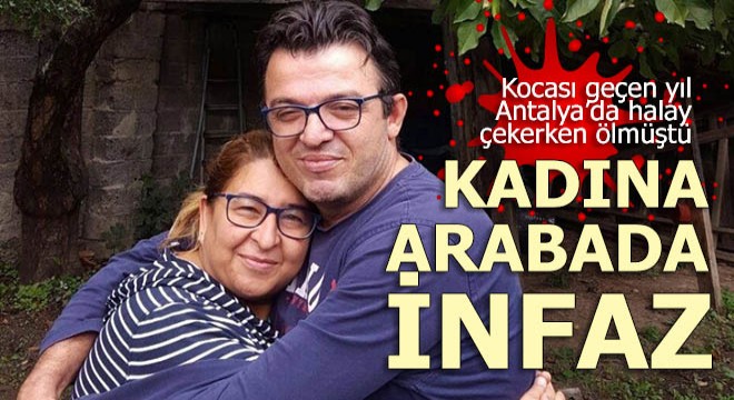 Kocası halay çekerken öldü, kendisi arabada infaz edildi