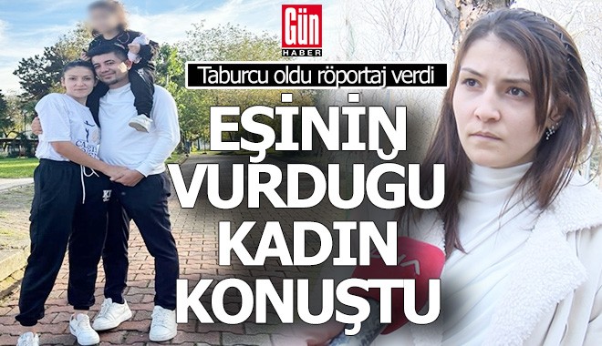 Kocası vurdu, taburcu olunca konuştu