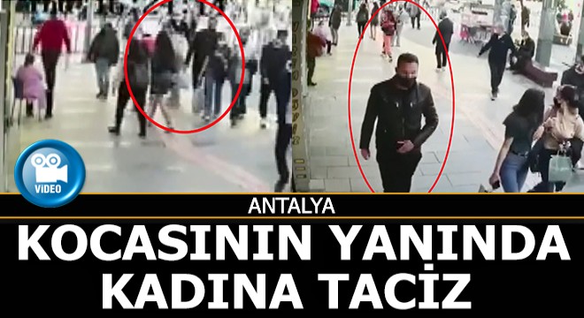 Kocasının ve çocuğunun yanında kadına taciz kamerada...