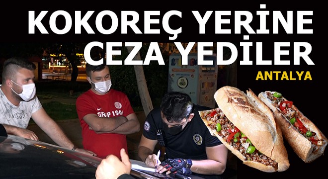 Kokoreç yerine ceza yediler