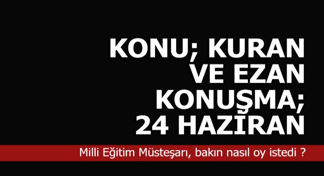 Konu; Kuran ve ezan, konuşma; 24 Haziran...