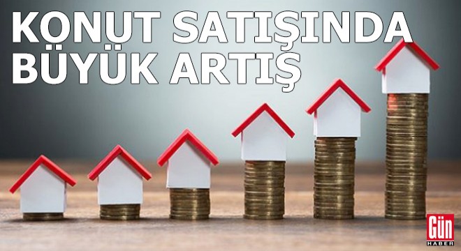 Konut satışında büyük artış