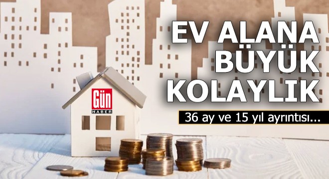 Konut kampanyasında ev alana büyük kolaylık