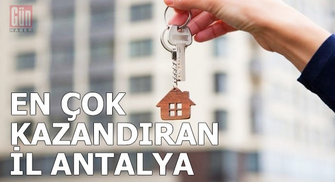 Konutta en çok kazandıran il Antalya oldu