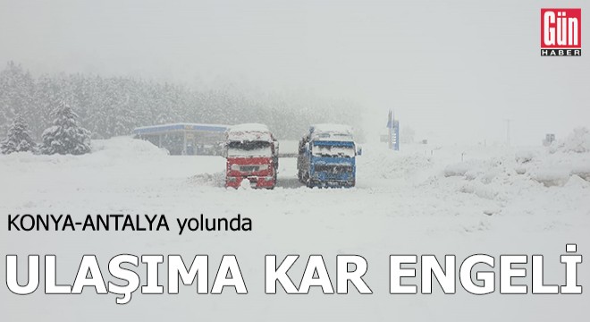 Konya- Antalya yolunda ulaşıma 'kar' engeli