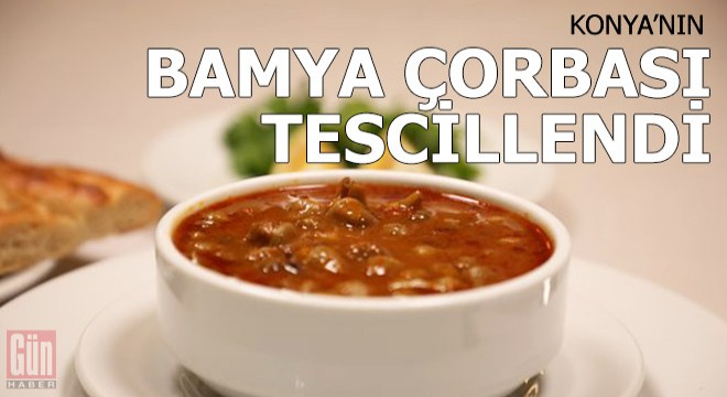 Konya'nın 'bamya çorbası' tescillendi