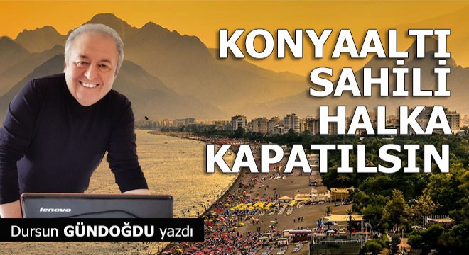 Konyaaltı Sahili halka kapatılsın...