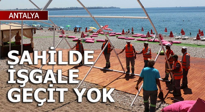 Konyaaltı Sahili'nde işgale geçit yok