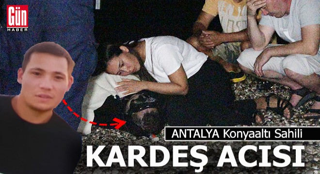 Konyaaltı Sahili'nde ölüm ve gözyaşı vardı
