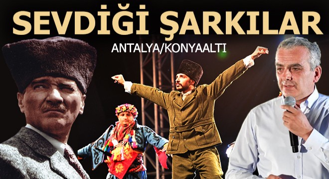 Konyaaltı Atatürk ü sevdiği şarkılarla andı