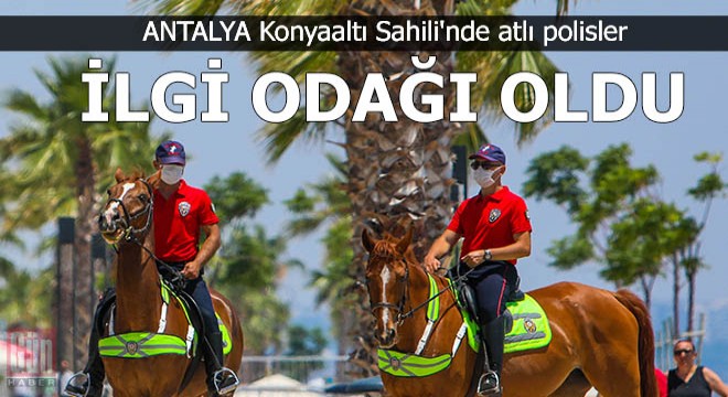 Konyaaltı Sahili nde atlı polisler ilgi odağı oldu