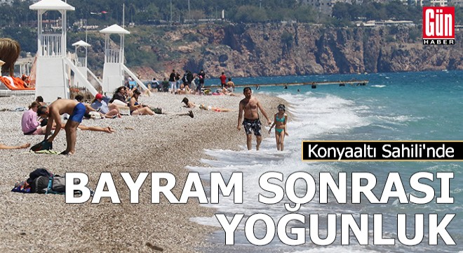 Konyaaltı Sahili nde bayram sonrası yoğunluk