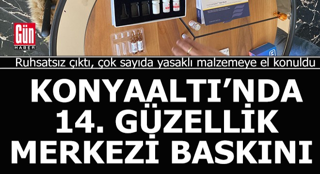 Konyaaltı nda 14. güzellik merkezi baskını