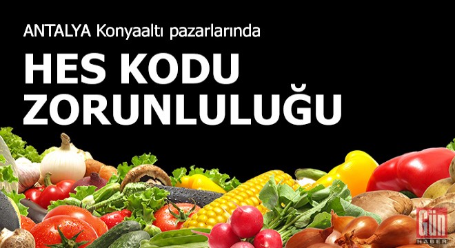 Konyaaltı pazarlarında HES kodu zorunluluğu