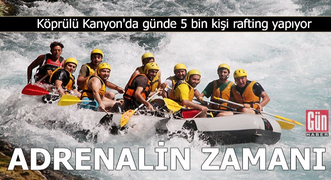 Köprülü Kanyon da adrenalin zamanı