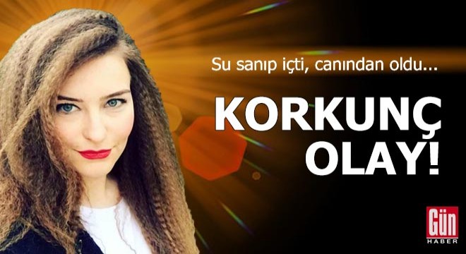 Korkunç olay! Su sanıp içti, canından oldu