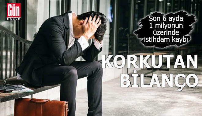 Korkutan bilanço: 6 ayda 1 milyonun üzerinde işsiz