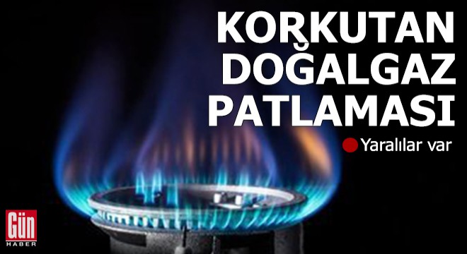 Korkutan doğalgaz patlaması: Yaralılar var