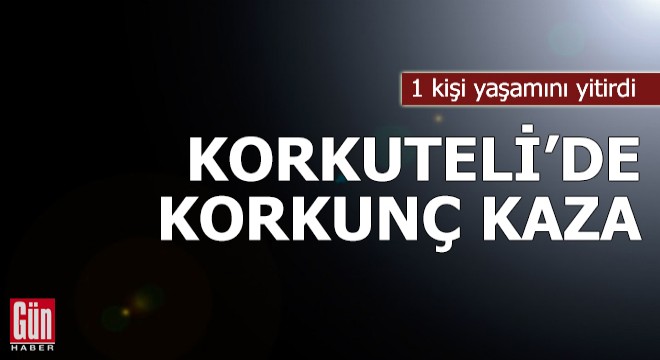 Korkuteli'de korkunç kaza: 1 ölü