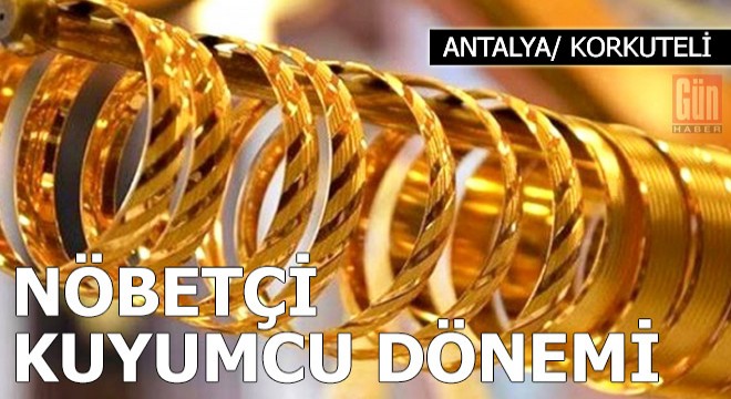 Korkuteli'de nöbetçi kuyumcu dönemi