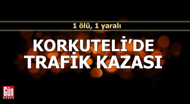 Korkuteli de kaza: 1 ölü, 1 yaralı