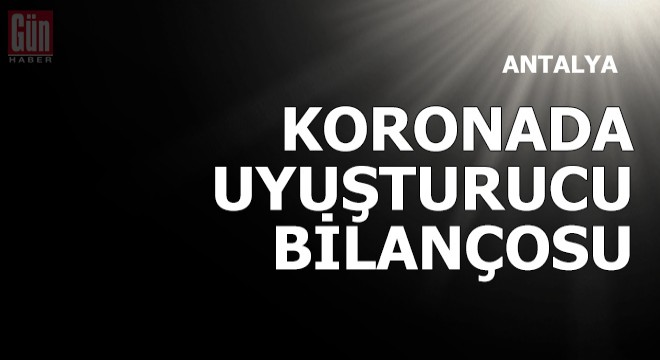 Koronada uyuşturucu bilançosu