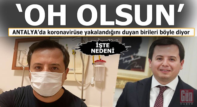 Koronavirüse yakalandı, 'Oh olsun' dediler