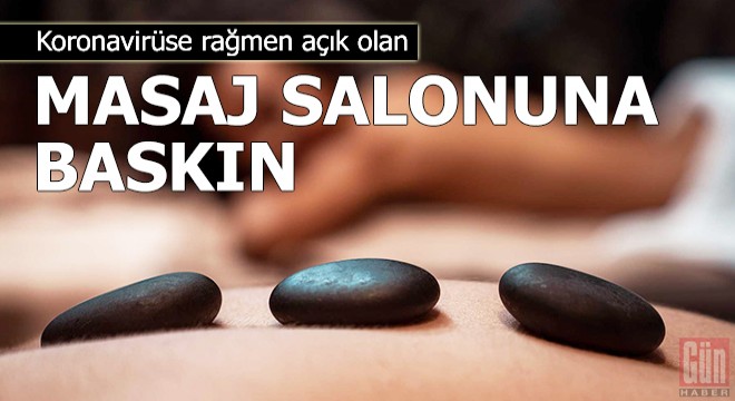 Koronavirüse rağmen açık olan masaj salonuna baskın