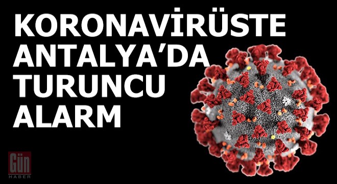 Koronavirüste Antalya'da turuncu alarm