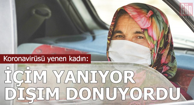 Koronavirüsü yenen kadın: İçim yanıyor, dışım donuyordu