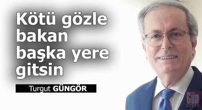 Kötü gözle bakan başka yere gitsin