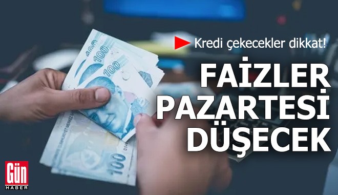 Kredi çekecekler dikkat! Faizler pazartesi düşecek
