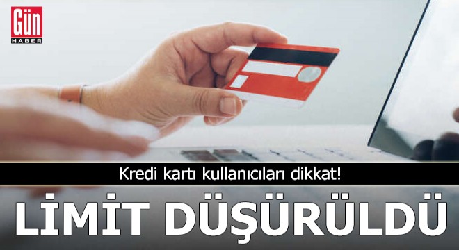 Kredi kartı kullanıcıları dikkat! Limit düşürüldü
