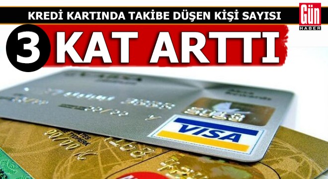 Kredi kartında takibe düşen üçe katlandı