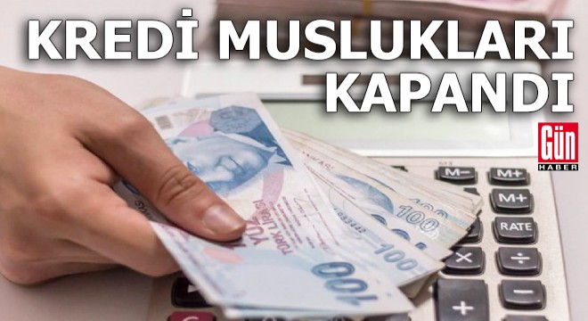 Kredi muslukları kapandı