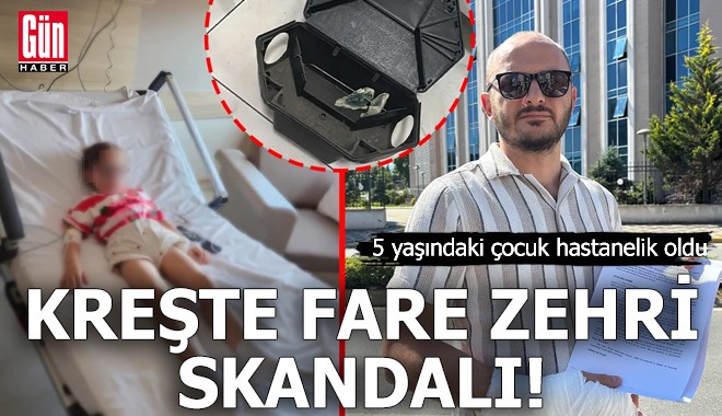 Kreşte fare zehri skandalı! 5 yaşındaki çocuk hastanelik oldu