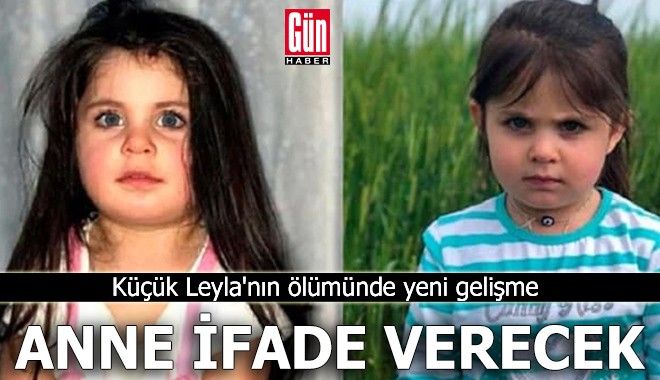Küçük Leyla'nın ölümünde yeni gelişme
