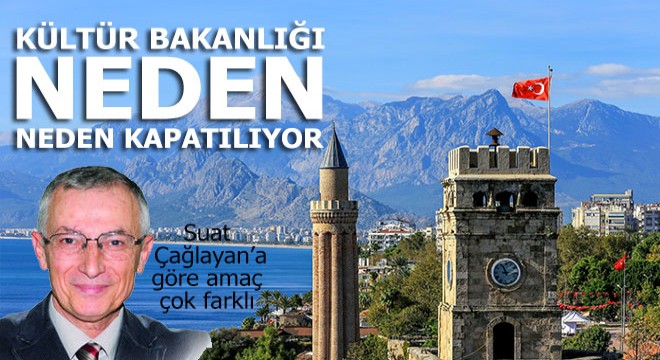 Kültür Bakanlığı neden kapatılmak isteniyor? 