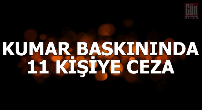 Kumar baskınında 11 kişiye 38 bin TL ceza