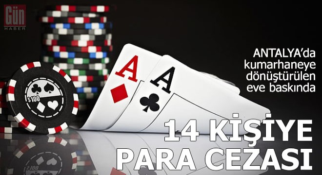 Kumarhaneye dönüştürülen eve baskında 14 kişiye para cezası