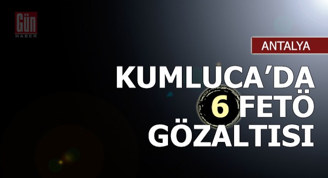 Kumluca'da FETÖ operasyonu: 6 gözaltı