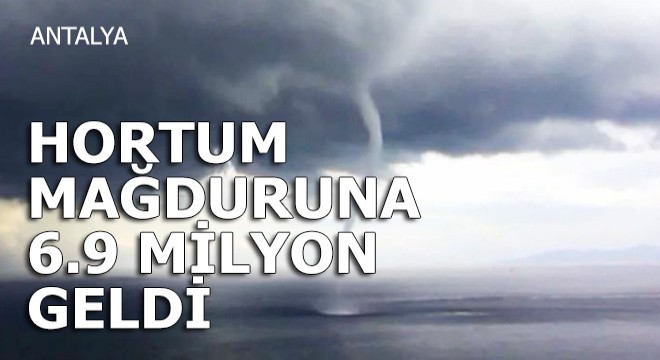 Kumlucalı hortum mağdurlarına 6.9 milyon TL